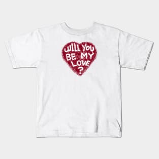 Will you be my love? Kids T-Shirt